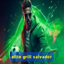 elite grill salvador